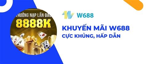 khuyen mai w688|Khuyến Mãi W688 ⭐️ Nhà Cái Trúng Thưởng Giá Trị【+99K】.